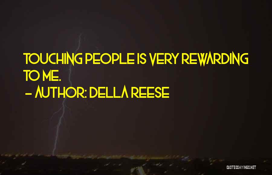 Della Reese Quotes: Touching People Is Very Rewarding To Me.