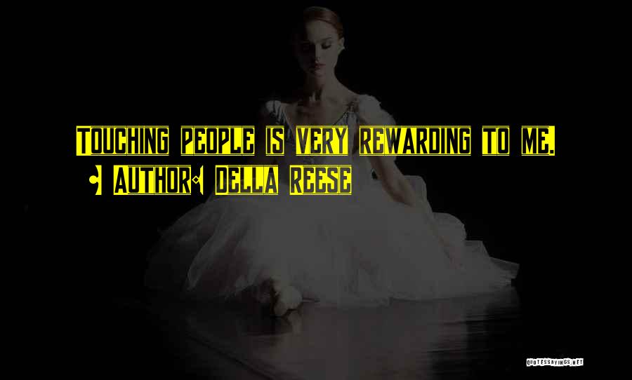 Della Reese Quotes: Touching People Is Very Rewarding To Me.