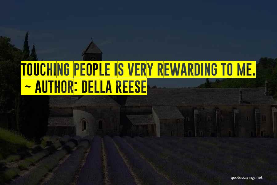 Della Reese Quotes: Touching People Is Very Rewarding To Me.