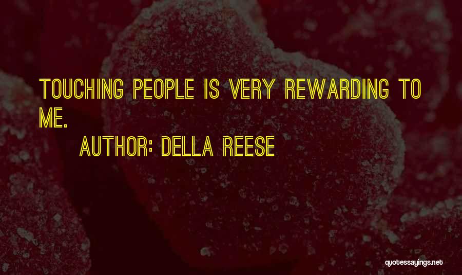 Della Reese Quotes: Touching People Is Very Rewarding To Me.
