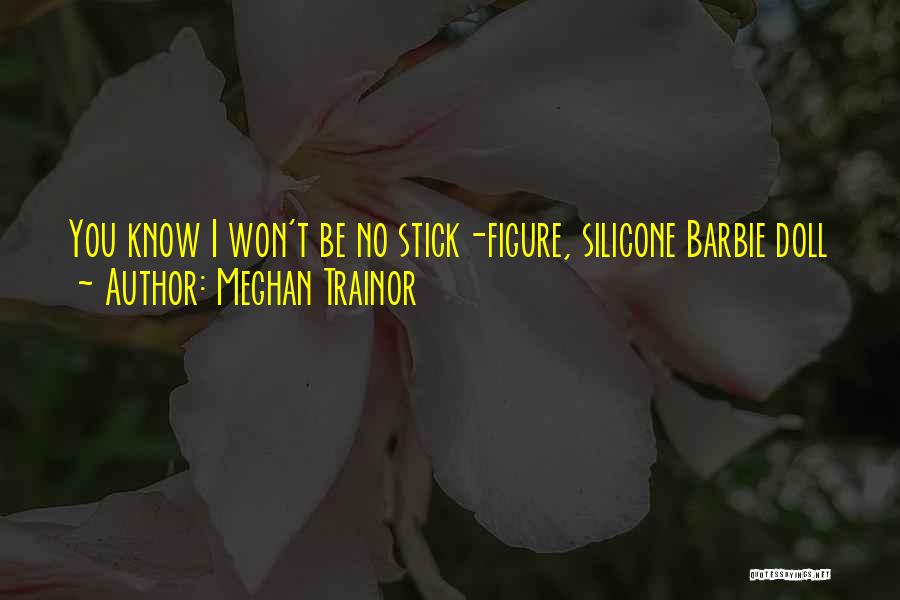 Meghan Trainor Quotes: You Know I Won't Be No Stick-figure, Silicone Barbie Doll