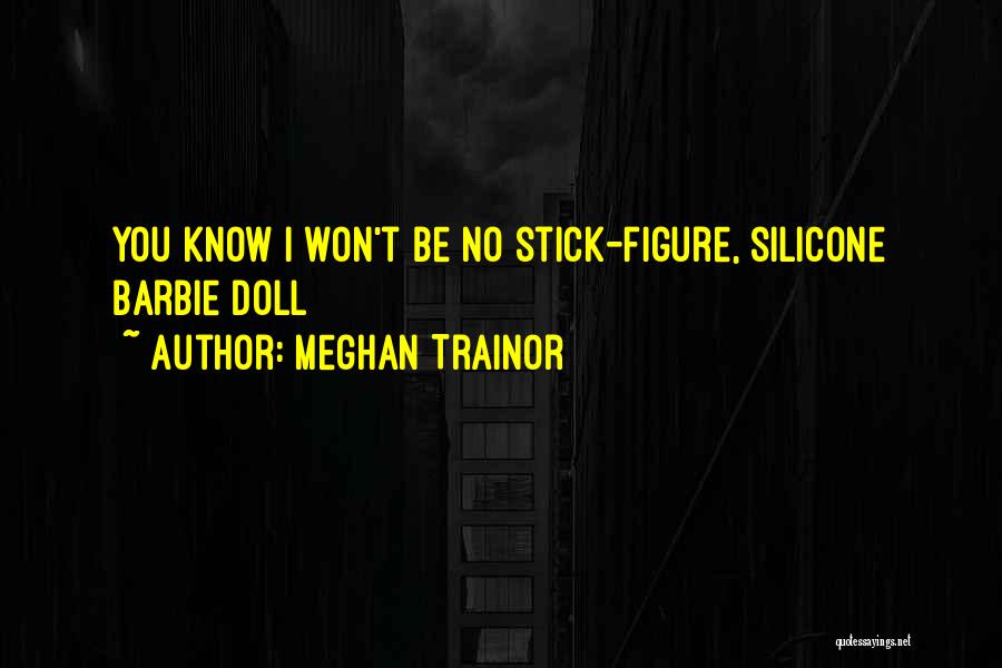 Meghan Trainor Quotes: You Know I Won't Be No Stick-figure, Silicone Barbie Doll