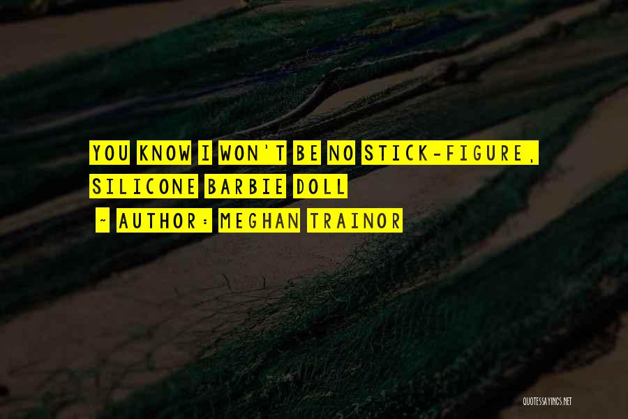 Meghan Trainor Quotes: You Know I Won't Be No Stick-figure, Silicone Barbie Doll