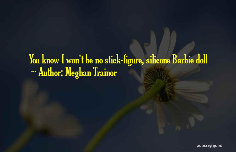 Meghan Trainor Quotes: You Know I Won't Be No Stick-figure, Silicone Barbie Doll