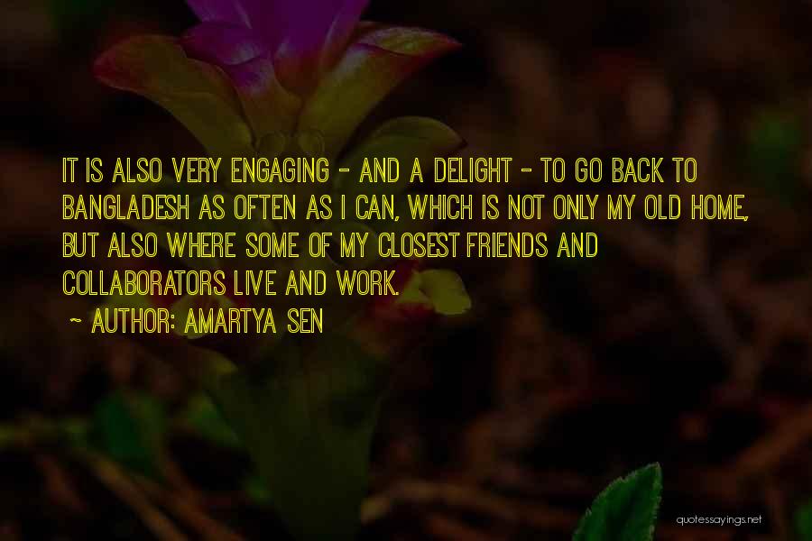 Amartya Sen Quotes: It Is Also Very Engaging - And A Delight - To Go Back To Bangladesh As Often As I Can,