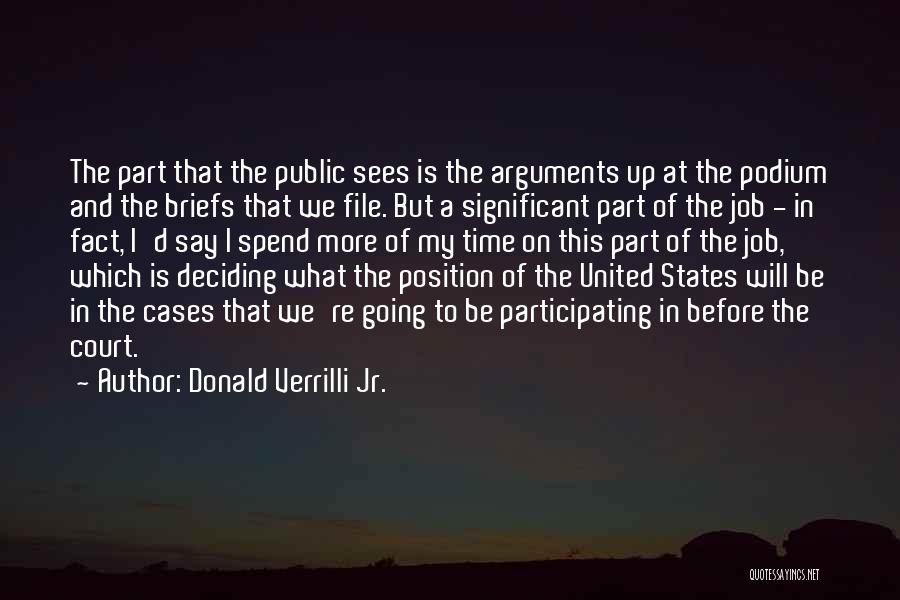 Donald Verrilli Jr. Quotes: The Part That The Public Sees Is The Arguments Up At The Podium And The Briefs That We File. But