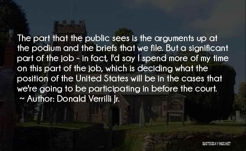 Donald Verrilli Jr. Quotes: The Part That The Public Sees Is The Arguments Up At The Podium And The Briefs That We File. But