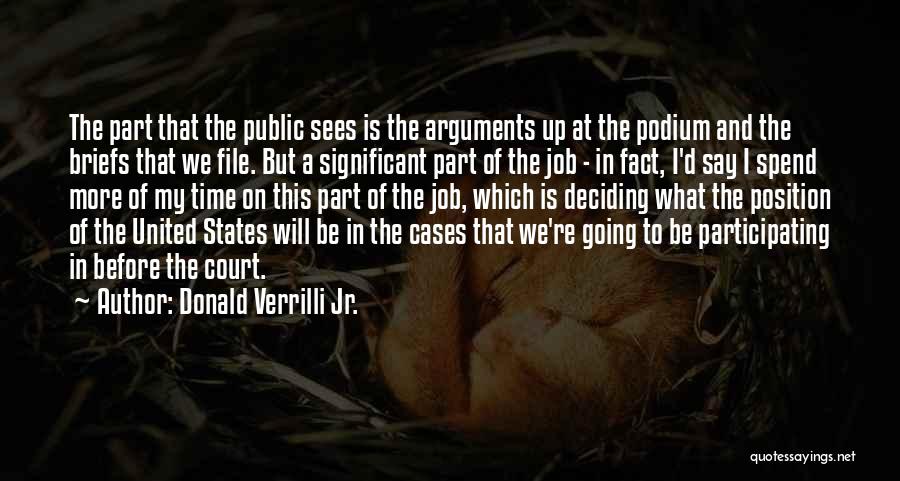 Donald Verrilli Jr. Quotes: The Part That The Public Sees Is The Arguments Up At The Podium And The Briefs That We File. But