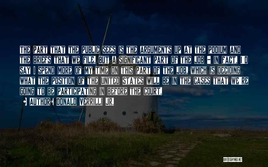 Donald Verrilli Jr. Quotes: The Part That The Public Sees Is The Arguments Up At The Podium And The Briefs That We File. But