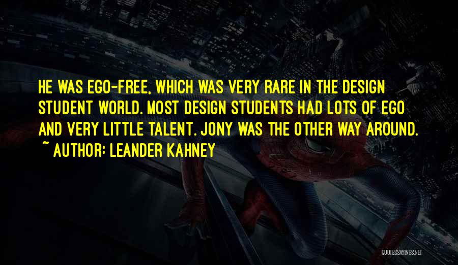 Leander Kahney Quotes: He Was Ego-free, Which Was Very Rare In The Design Student World. Most Design Students Had Lots Of Ego And