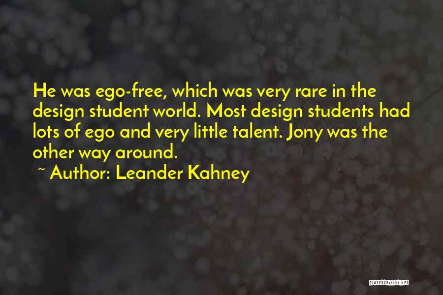 Leander Kahney Quotes: He Was Ego-free, Which Was Very Rare In The Design Student World. Most Design Students Had Lots Of Ego And