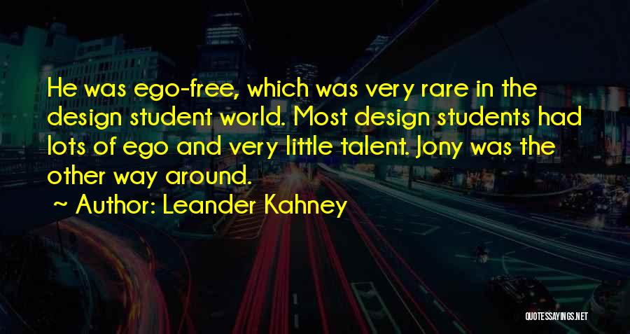 Leander Kahney Quotes: He Was Ego-free, Which Was Very Rare In The Design Student World. Most Design Students Had Lots Of Ego And