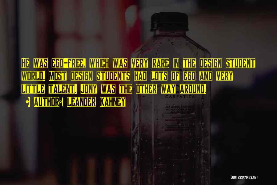 Leander Kahney Quotes: He Was Ego-free, Which Was Very Rare In The Design Student World. Most Design Students Had Lots Of Ego And
