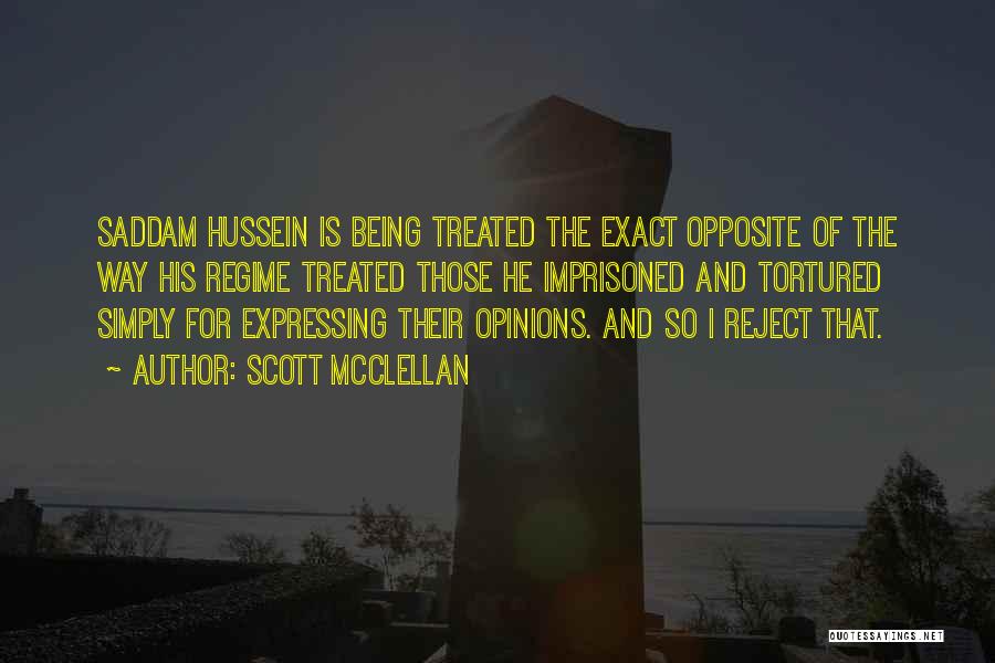 Scott McClellan Quotes: Saddam Hussein Is Being Treated The Exact Opposite Of The Way His Regime Treated Those He Imprisoned And Tortured Simply