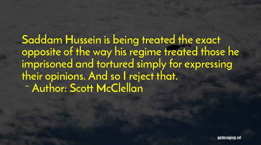 Scott McClellan Quotes: Saddam Hussein Is Being Treated The Exact Opposite Of The Way His Regime Treated Those He Imprisoned And Tortured Simply
