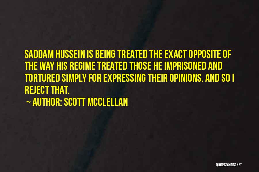 Scott McClellan Quotes: Saddam Hussein Is Being Treated The Exact Opposite Of The Way His Regime Treated Those He Imprisoned And Tortured Simply