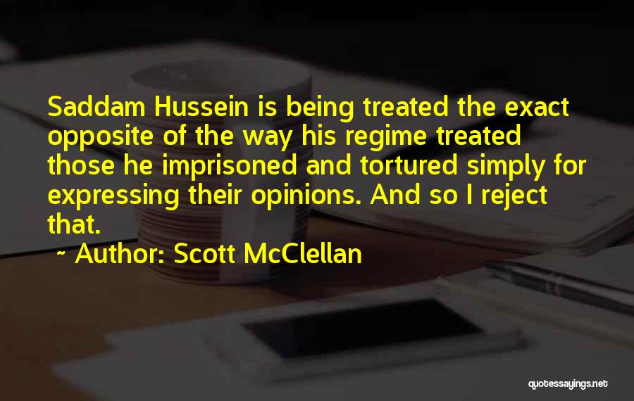 Scott McClellan Quotes: Saddam Hussein Is Being Treated The Exact Opposite Of The Way His Regime Treated Those He Imprisoned And Tortured Simply