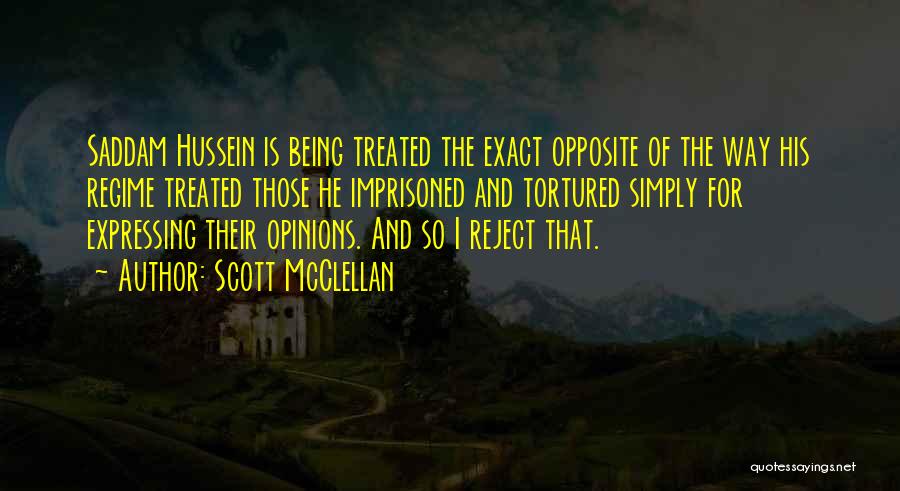 Scott McClellan Quotes: Saddam Hussein Is Being Treated The Exact Opposite Of The Way His Regime Treated Those He Imprisoned And Tortured Simply