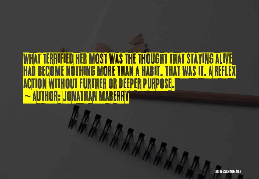 Jonathan Maberry Quotes: What Terrified Her Most Was The Thought That Staying Alive Had Become Nothing More Than A Habit. That Was It.