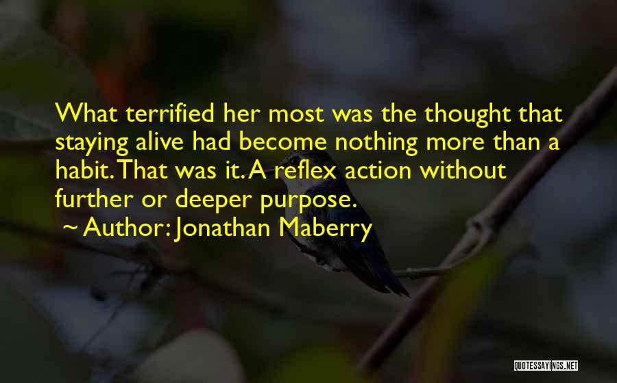 Jonathan Maberry Quotes: What Terrified Her Most Was The Thought That Staying Alive Had Become Nothing More Than A Habit. That Was It.