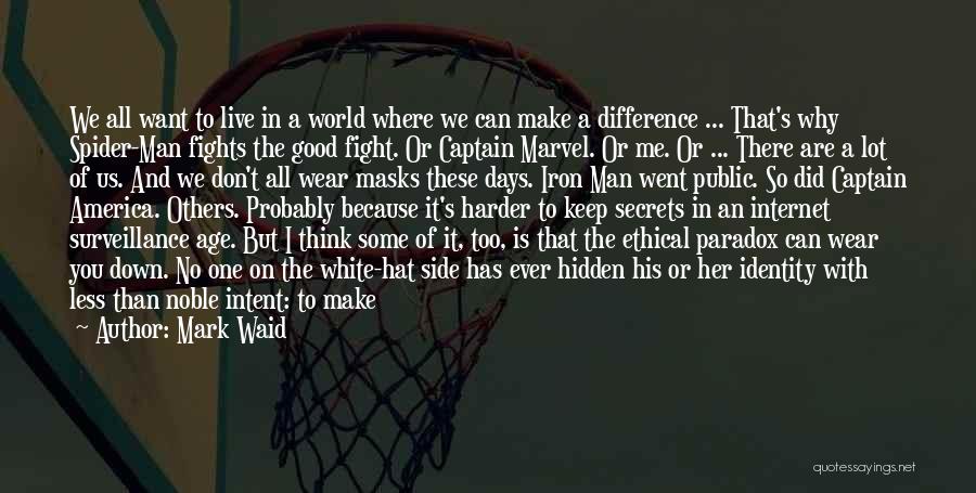 Mark Waid Quotes: We All Want To Live In A World Where We Can Make A Difference ... That's Why Spider-man Fights The