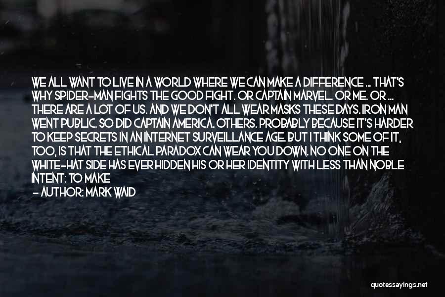 Mark Waid Quotes: We All Want To Live In A World Where We Can Make A Difference ... That's Why Spider-man Fights The