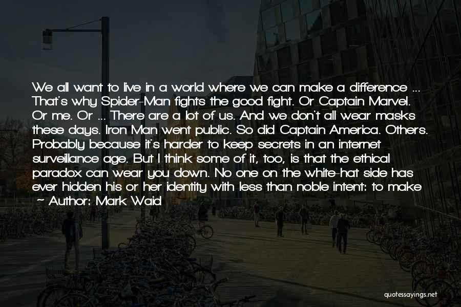 Mark Waid Quotes: We All Want To Live In A World Where We Can Make A Difference ... That's Why Spider-man Fights The