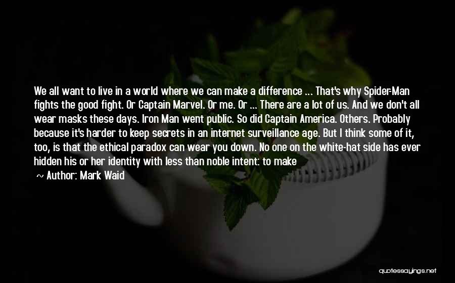 Mark Waid Quotes: We All Want To Live In A World Where We Can Make A Difference ... That's Why Spider-man Fights The