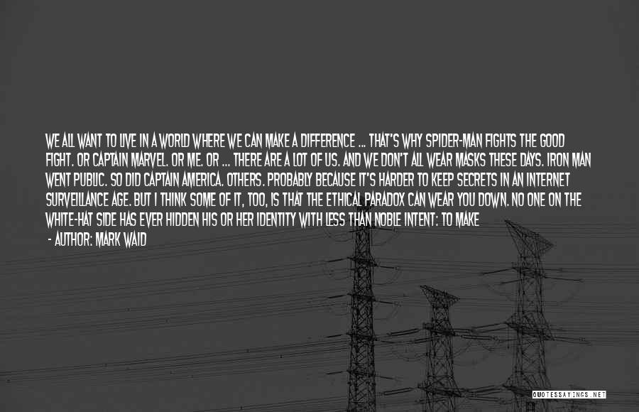 Mark Waid Quotes: We All Want To Live In A World Where We Can Make A Difference ... That's Why Spider-man Fights The