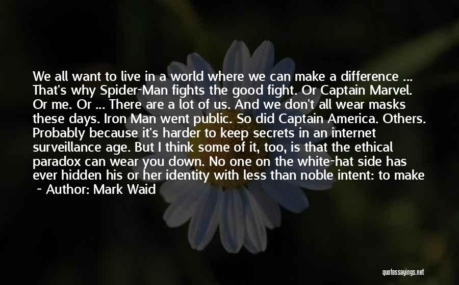 Mark Waid Quotes: We All Want To Live In A World Where We Can Make A Difference ... That's Why Spider-man Fights The