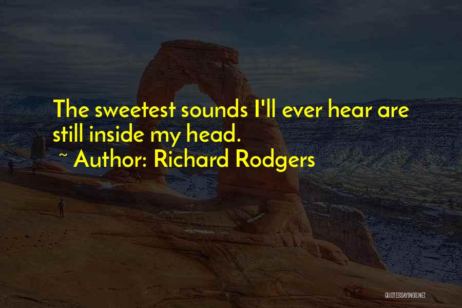 Richard Rodgers Quotes: The Sweetest Sounds I'll Ever Hear Are Still Inside My Head.