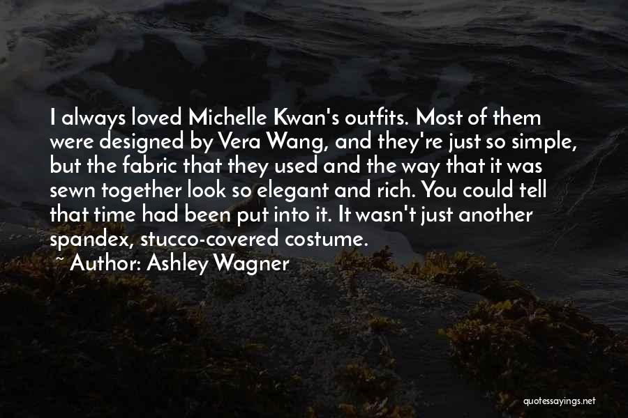 Ashley Wagner Quotes: I Always Loved Michelle Kwan's Outfits. Most Of Them Were Designed By Vera Wang, And They're Just So Simple, But