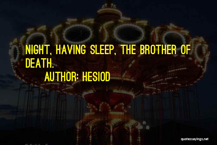 Hesiod Quotes: Night, Having Sleep, The Brother Of Death.
