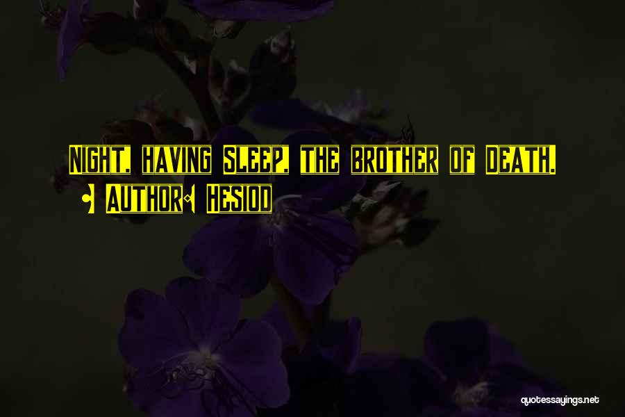 Hesiod Quotes: Night, Having Sleep, The Brother Of Death.
