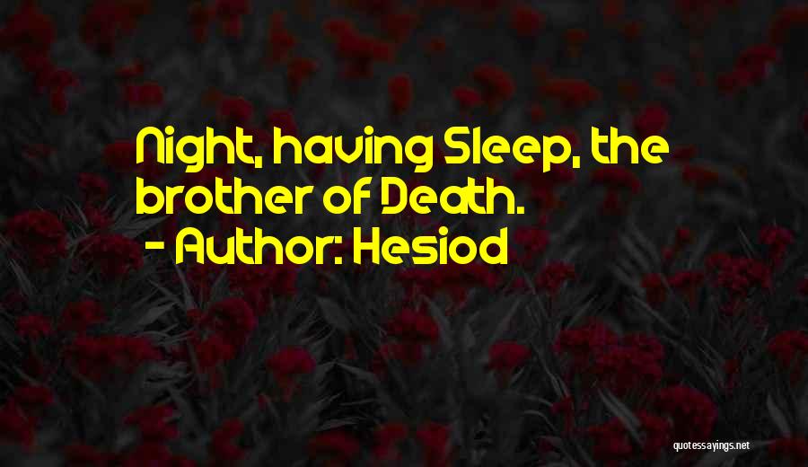 Hesiod Quotes: Night, Having Sleep, The Brother Of Death.
