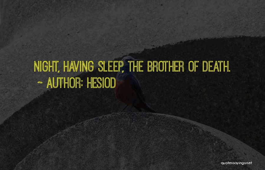 Hesiod Quotes: Night, Having Sleep, The Brother Of Death.