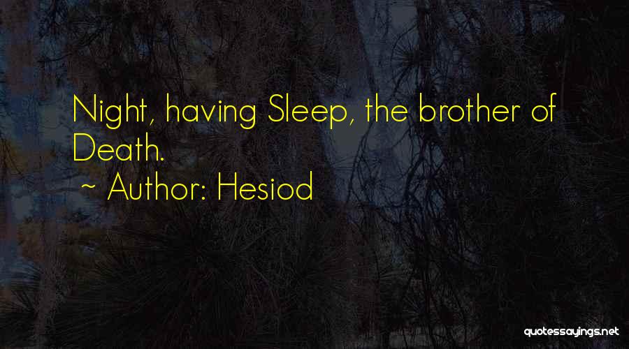 Hesiod Quotes: Night, Having Sleep, The Brother Of Death.