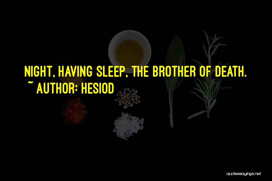 Hesiod Quotes: Night, Having Sleep, The Brother Of Death.