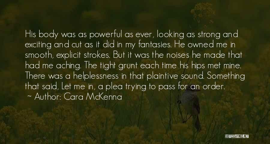 Cara McKenna Quotes: His Body Was As Powerful As Ever, Looking As Strong And Exciting And Cut As It Did In My Fantasies.