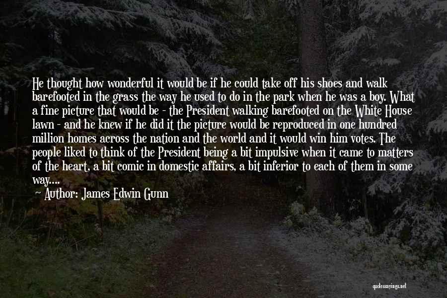 James Edwin Gunn Quotes: He Thought How Wonderful It Would Be If He Could Take Off His Shoes And Walk Barefooted In The Grass