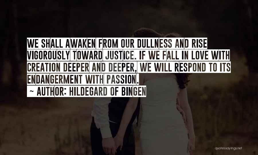 Hildegard Of Bingen Quotes: We Shall Awaken From Our Dullness And Rise Vigorously Toward Justice. If We Fall In Love With Creation Deeper And