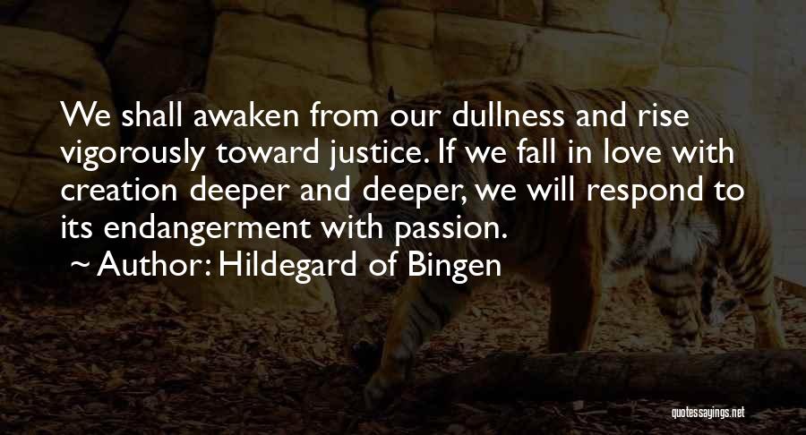 Hildegard Of Bingen Quotes: We Shall Awaken From Our Dullness And Rise Vigorously Toward Justice. If We Fall In Love With Creation Deeper And