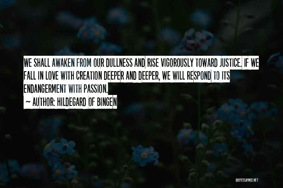 Hildegard Of Bingen Quotes: We Shall Awaken From Our Dullness And Rise Vigorously Toward Justice. If We Fall In Love With Creation Deeper And