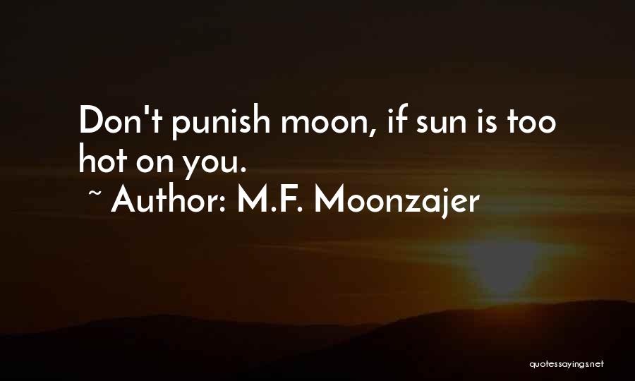 M.F. Moonzajer Quotes: Don't Punish Moon, If Sun Is Too Hot On You.