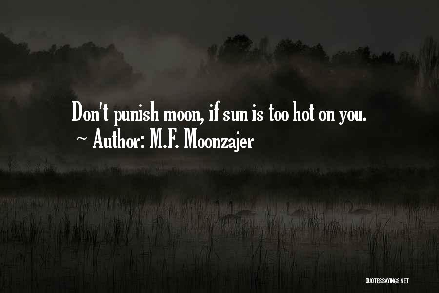 M.F. Moonzajer Quotes: Don't Punish Moon, If Sun Is Too Hot On You.