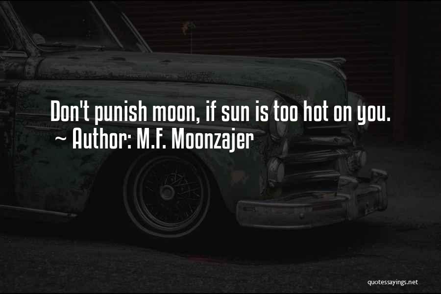 M.F. Moonzajer Quotes: Don't Punish Moon, If Sun Is Too Hot On You.
