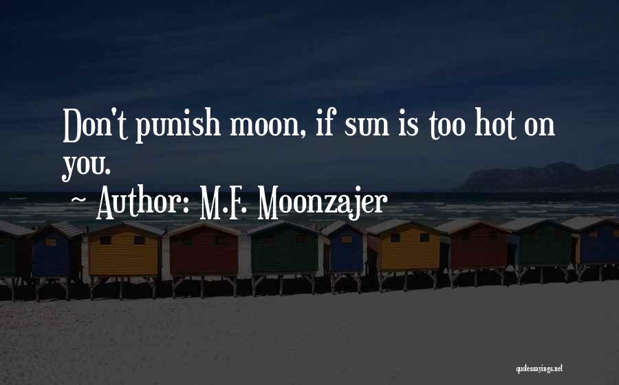 M.F. Moonzajer Quotes: Don't Punish Moon, If Sun Is Too Hot On You.