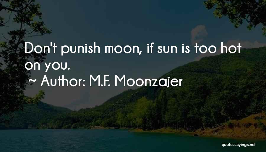 M.F. Moonzajer Quotes: Don't Punish Moon, If Sun Is Too Hot On You.