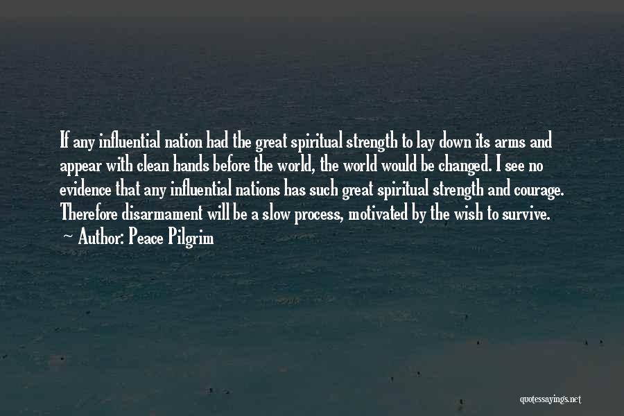 Peace Pilgrim Quotes: If Any Influential Nation Had The Great Spiritual Strength To Lay Down Its Arms And Appear With Clean Hands Before