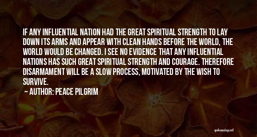 Peace Pilgrim Quotes: If Any Influential Nation Had The Great Spiritual Strength To Lay Down Its Arms And Appear With Clean Hands Before